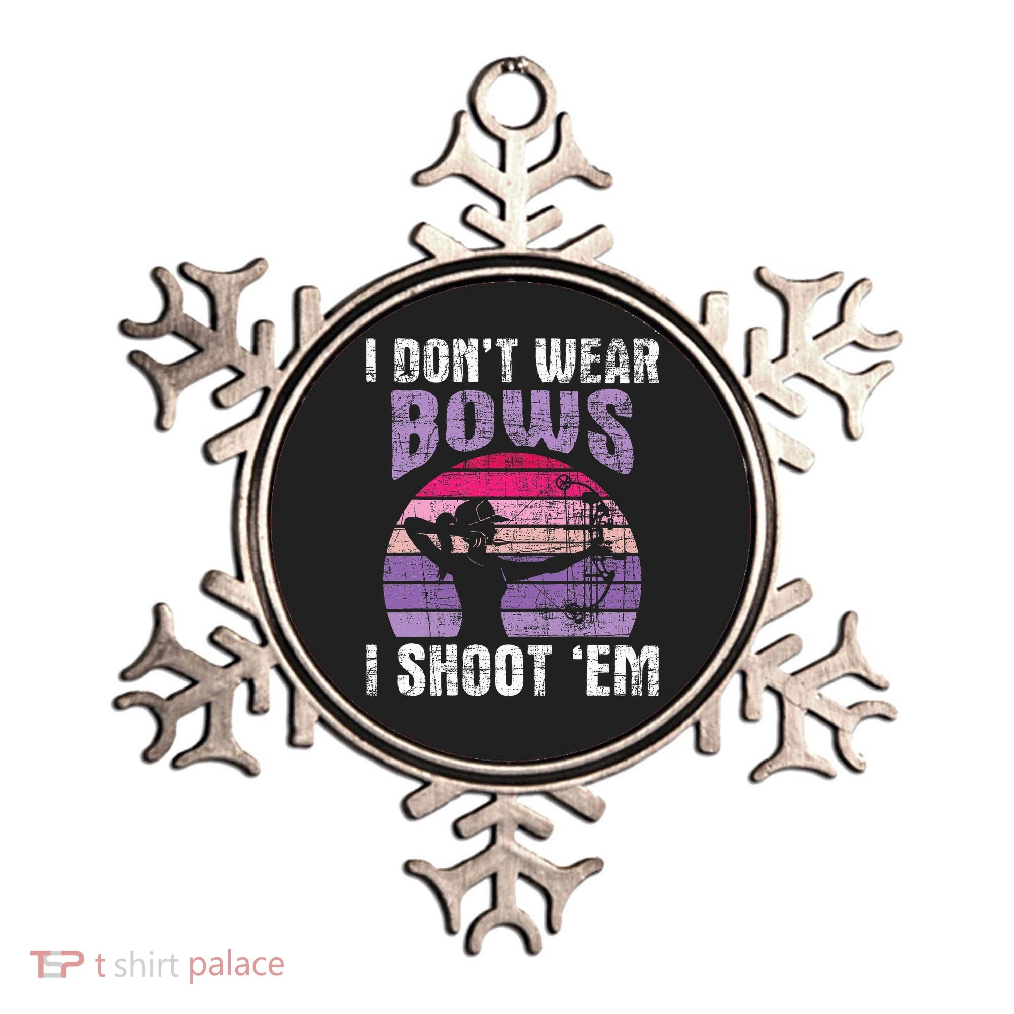 I Don't Wear Bows I Shoot Em funny Archery  Ornament