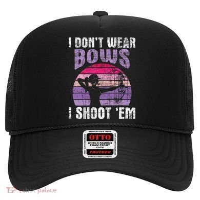 I Don't Wear Bows I Shoot Em funny Archery  Hat