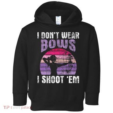 I Don't Wear Bows I Shoot Em funny Archery  Toddler Hoodie