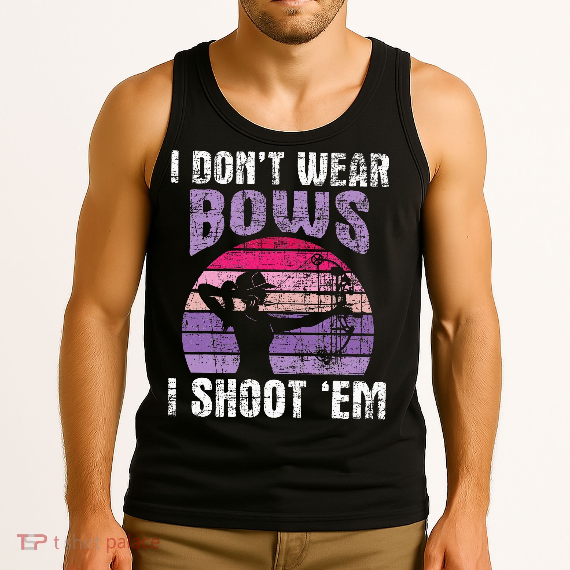 I Don't Wear Bows I Shoot Em funny Archery  Tank Top