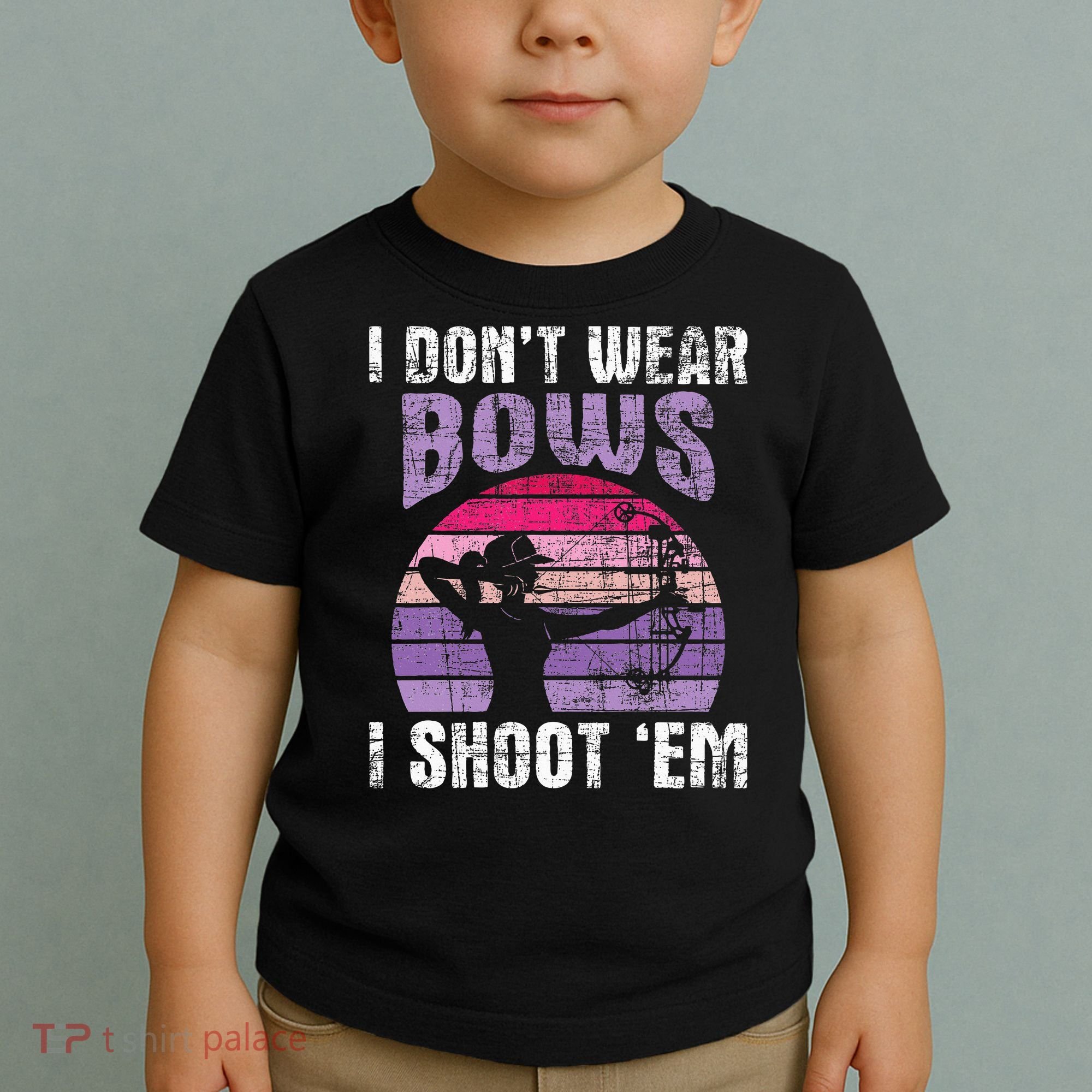 I Don't Wear Bows I Shoot Em funny Archery  Toddler T-Shirt