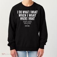 I Do What I Want When I Want Where I Want Funny Husband Women's Sweatshirt thumb 0