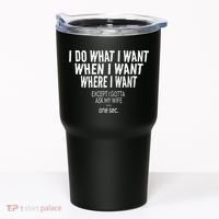 I Do What I Want When I Want Where I Want Funny Husband Tumbler thumb 0