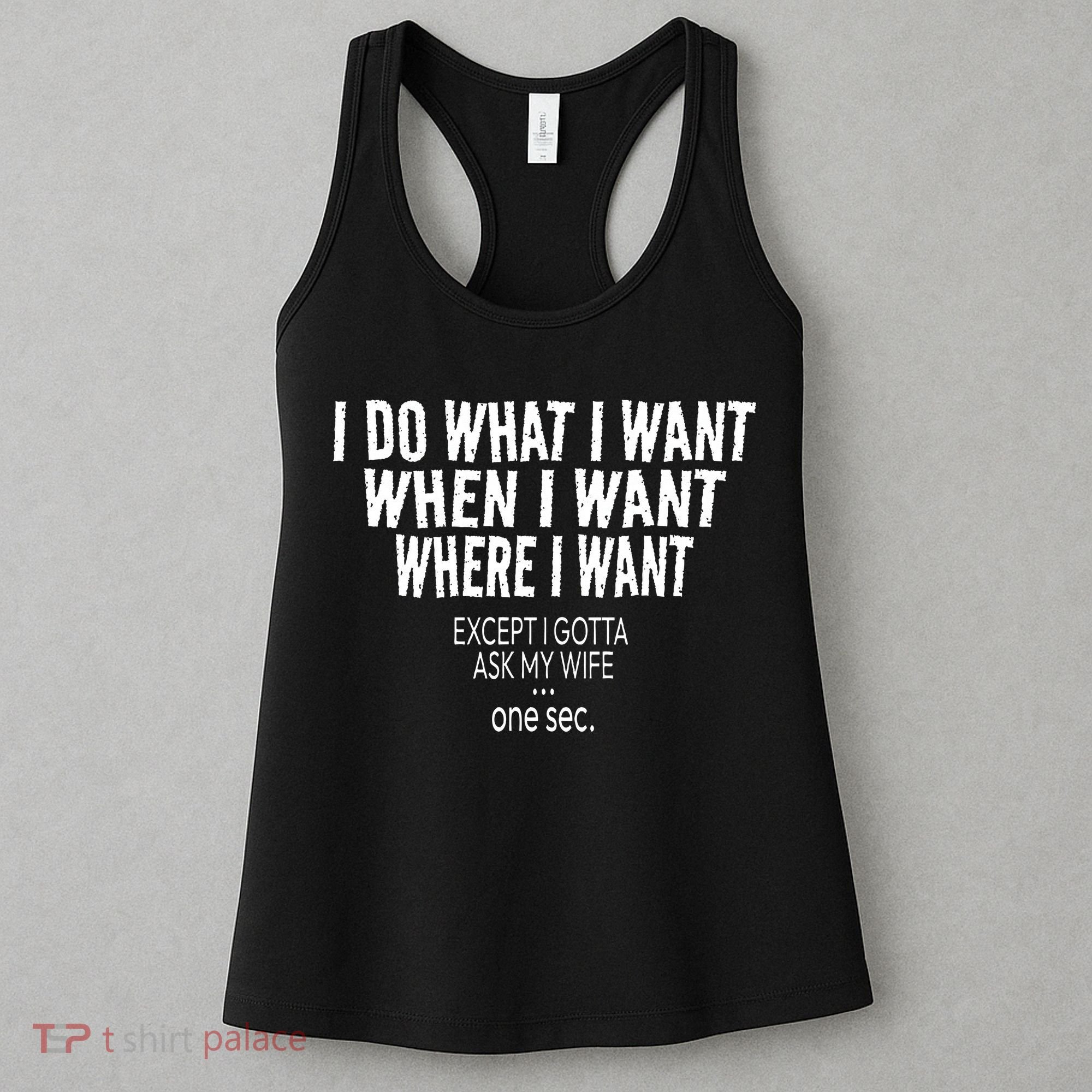 I Do What I Want When I Want Where I Want Funny Husband Women's Tank Top
