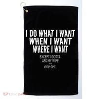 I Do What I Want When I Want Where I Want Funny Husband Golf Towel thumb 0