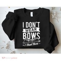 I Dont Wear Bows I Shoot Them Archery Bowhunting Sweatshirt thumb 2