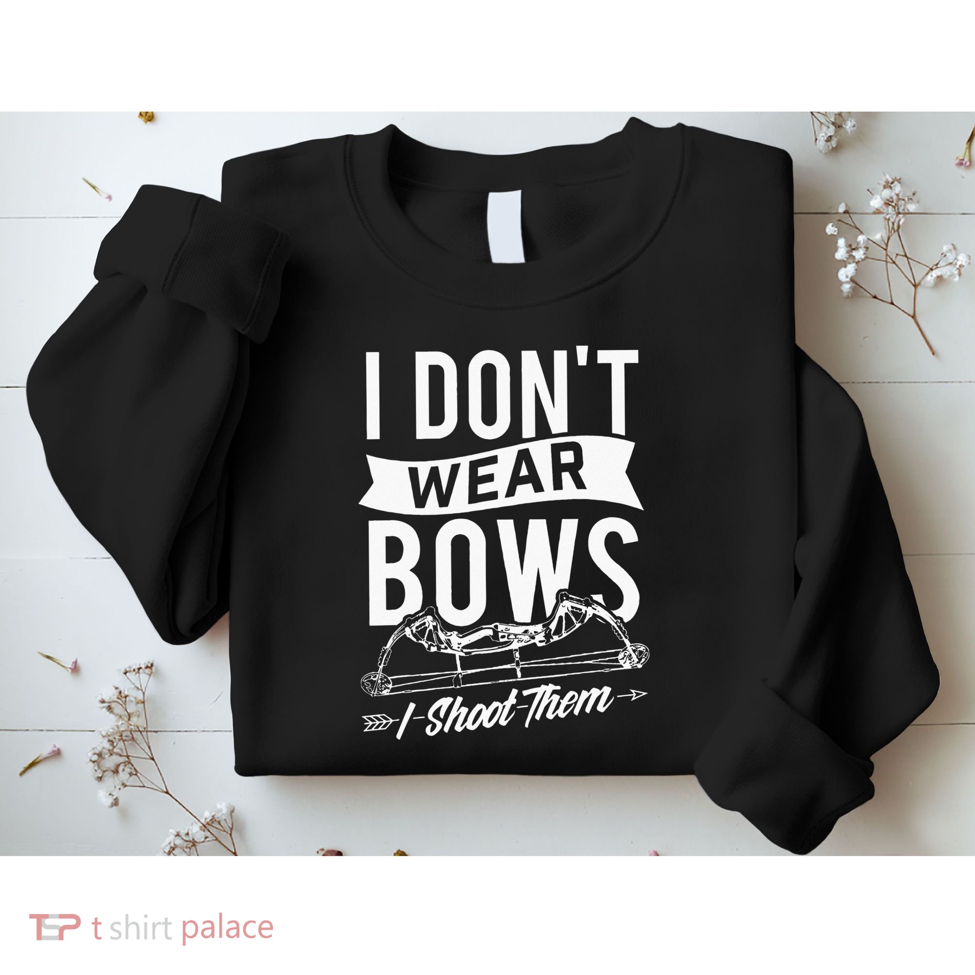 I Dont Wear Bows I Shoot Them Archery Bowhunting Sweatshirt
