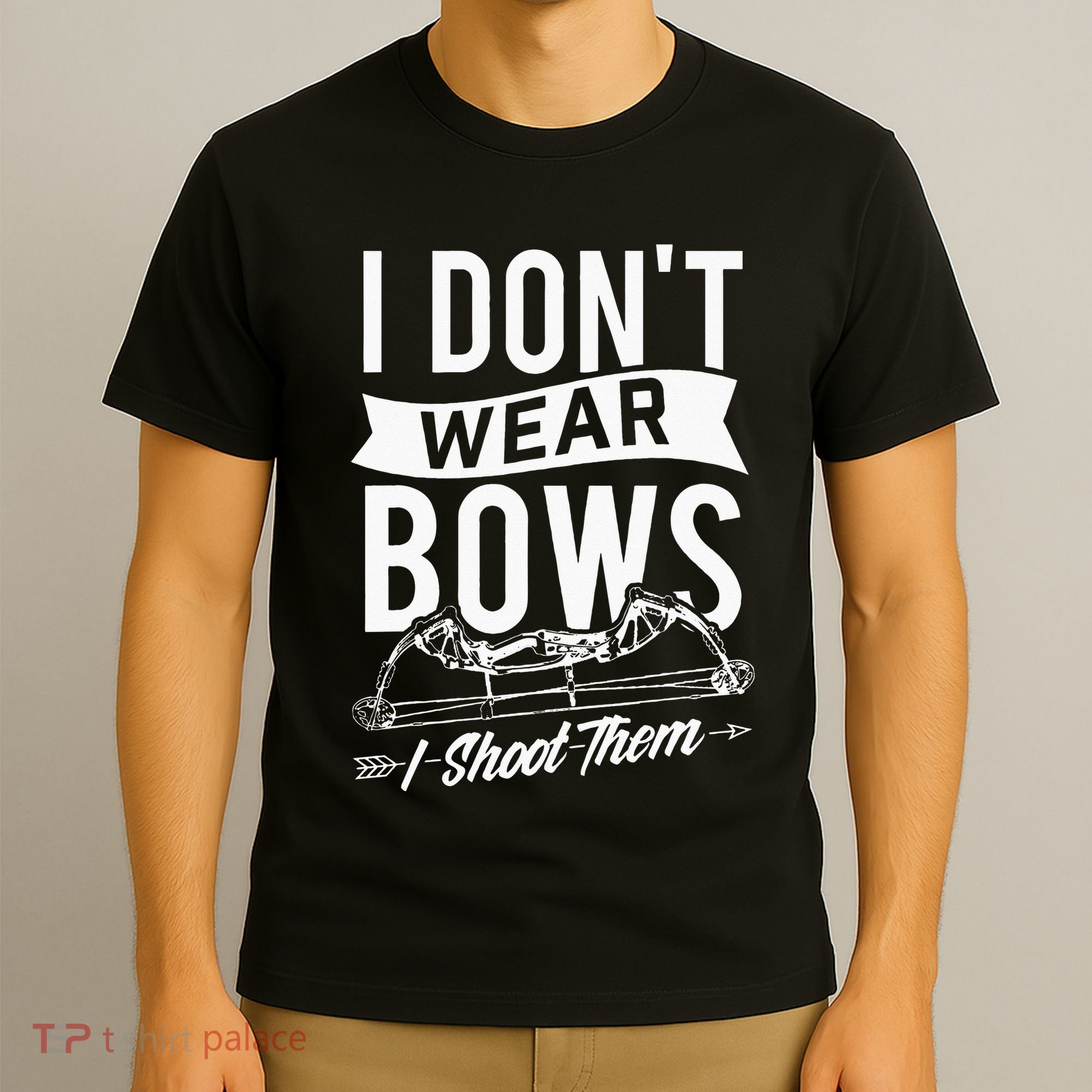 I Dont Wear Bows I Shoot Them Archery Bowhunting T-Shirt