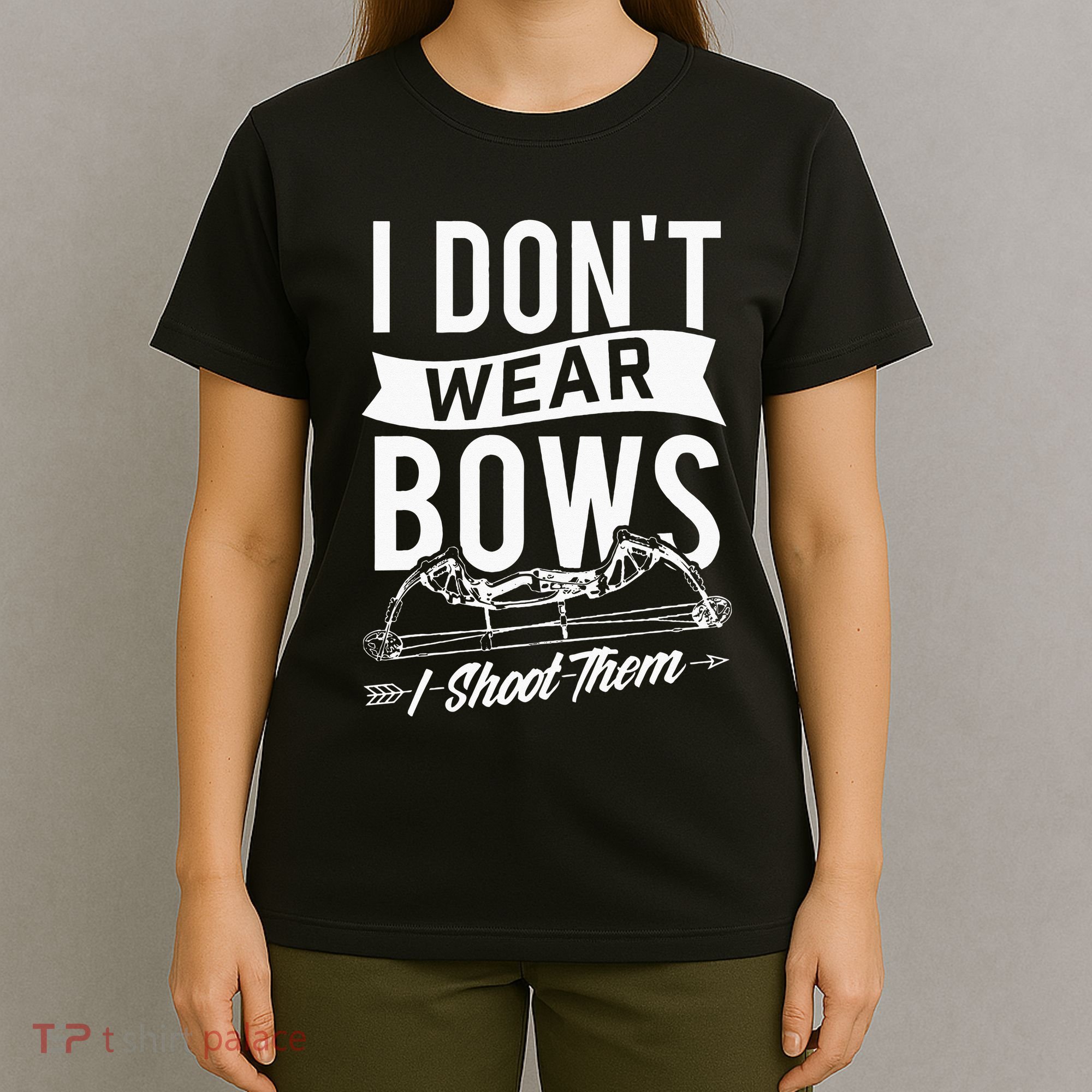 I Dont Wear Bows I Shoot Them Archery Bowhunting T-Shirt
