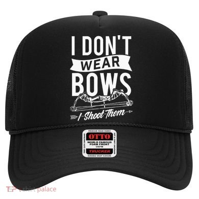 I Dont Wear Bows I Shoot Them Archery Bowhunting Hat