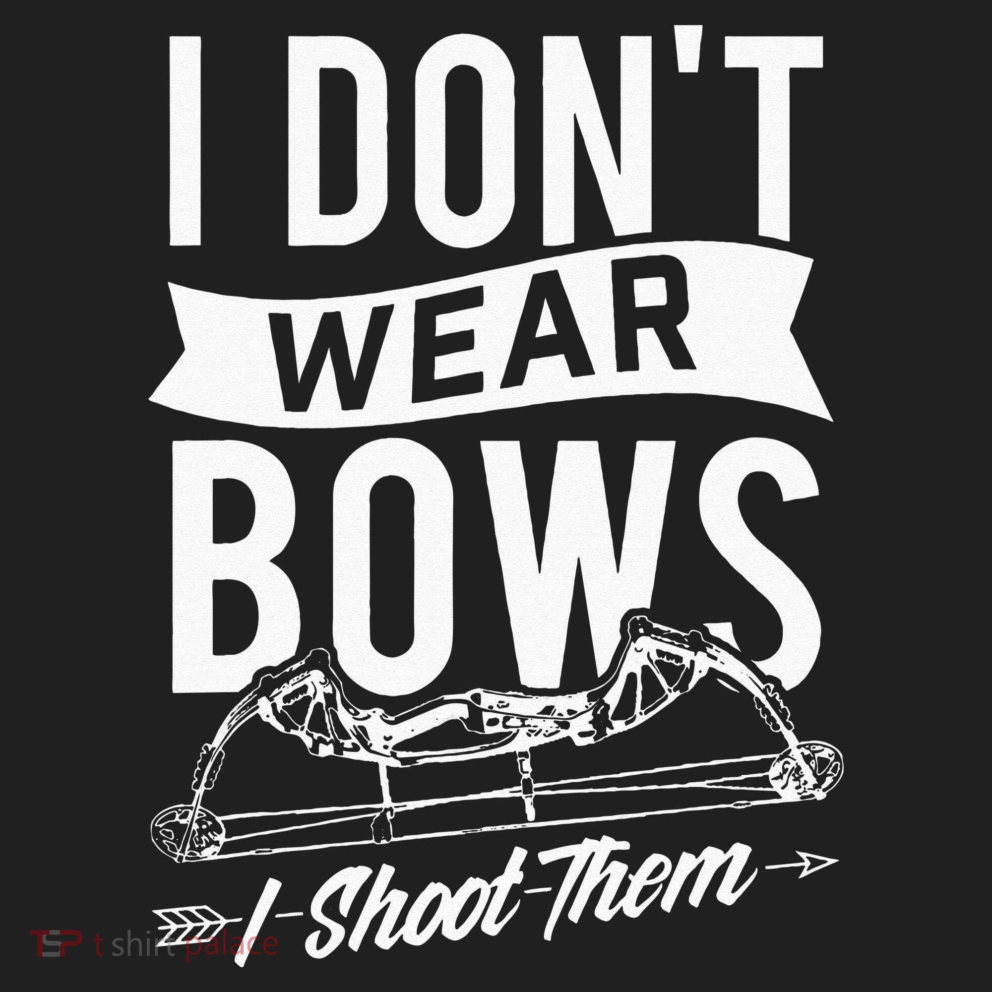 I Dont Wear Bows I Shoot Them Archery Bowhunting Hat