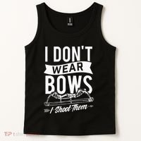 I Dont Wear Bows I Shoot Them Archery Bowhunting Tank Top thumb 2