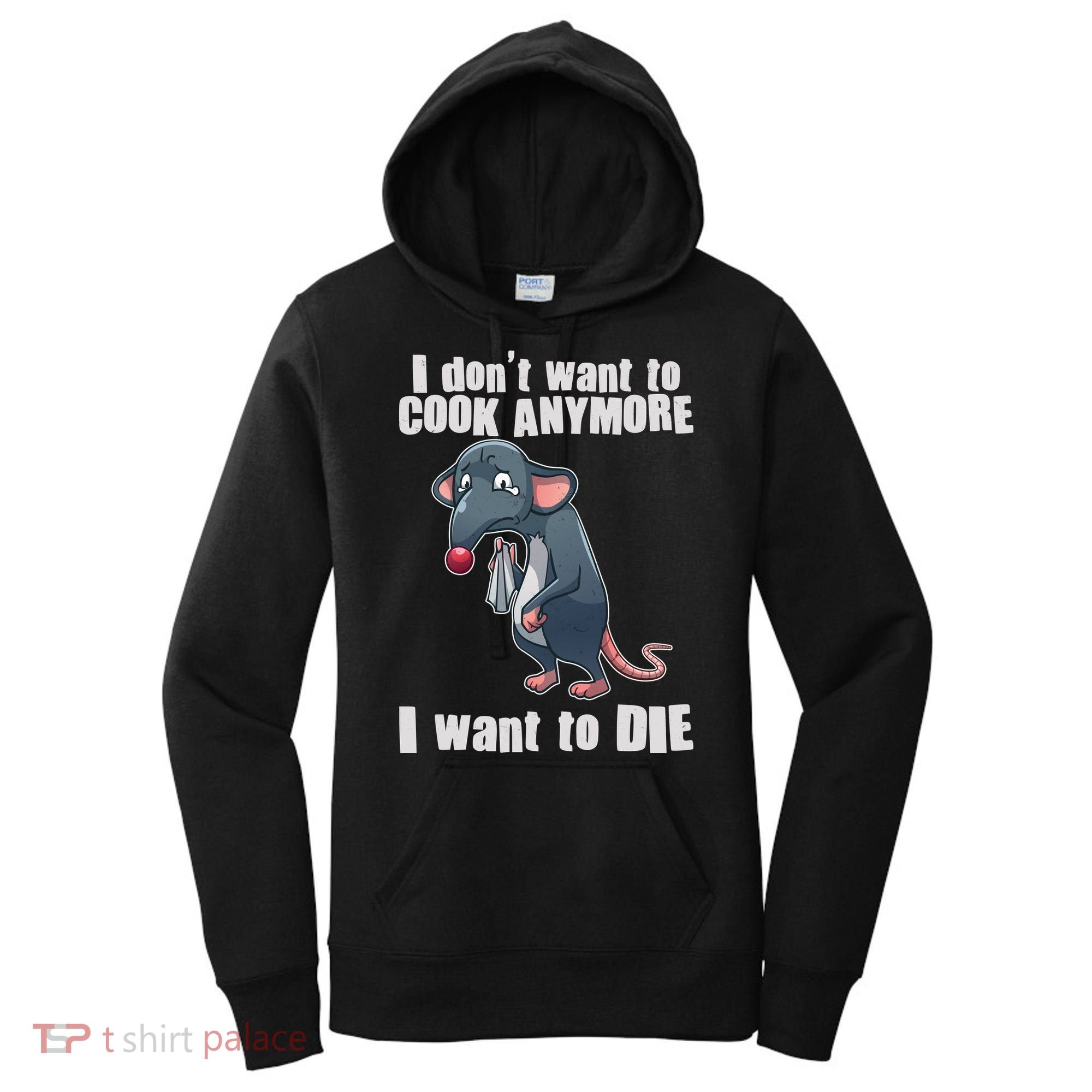 I Don't Want To Cook Anymore I Want To Die Women's Hoodie