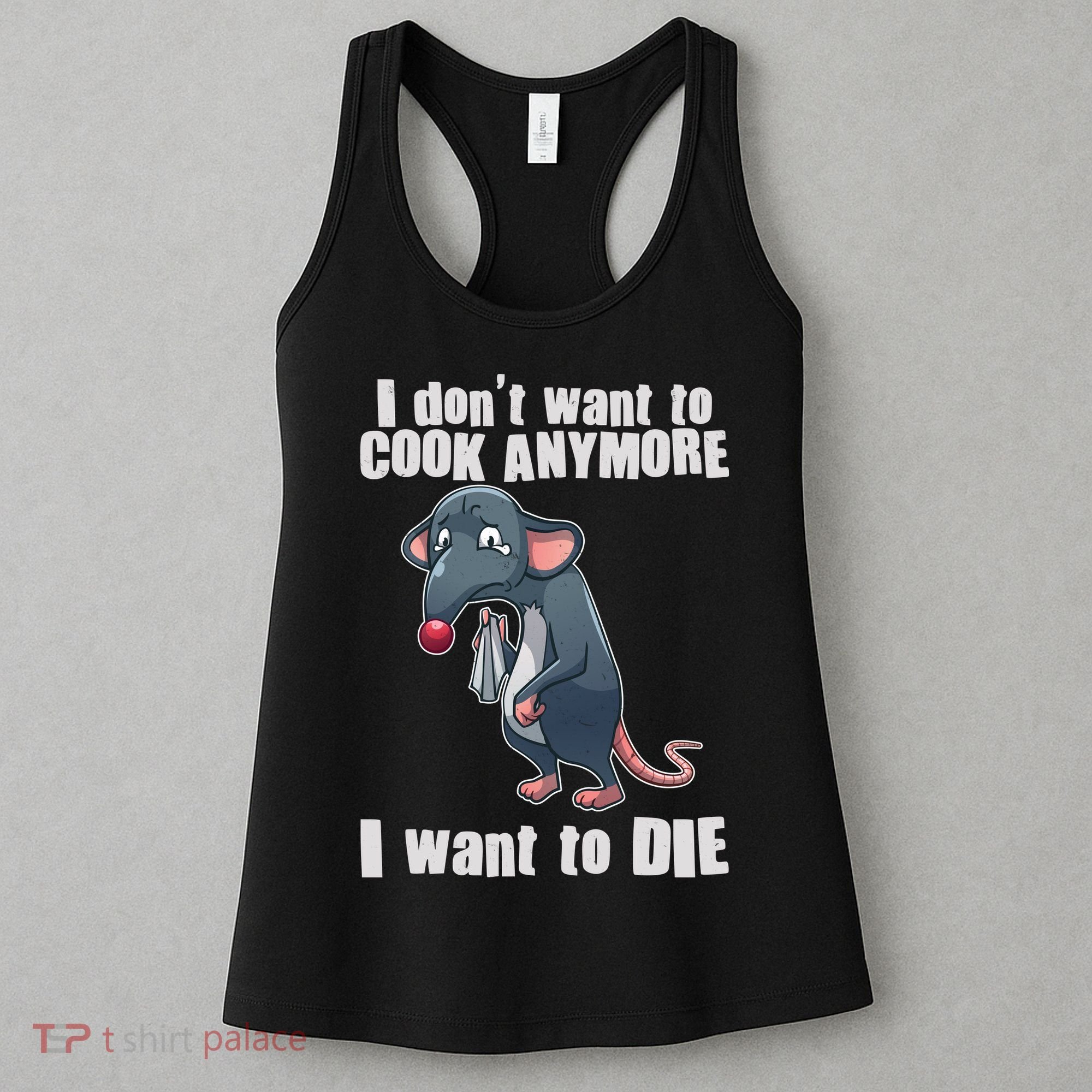 I Don't Want To Cook Anymore I Want To Die Women's Tank Top