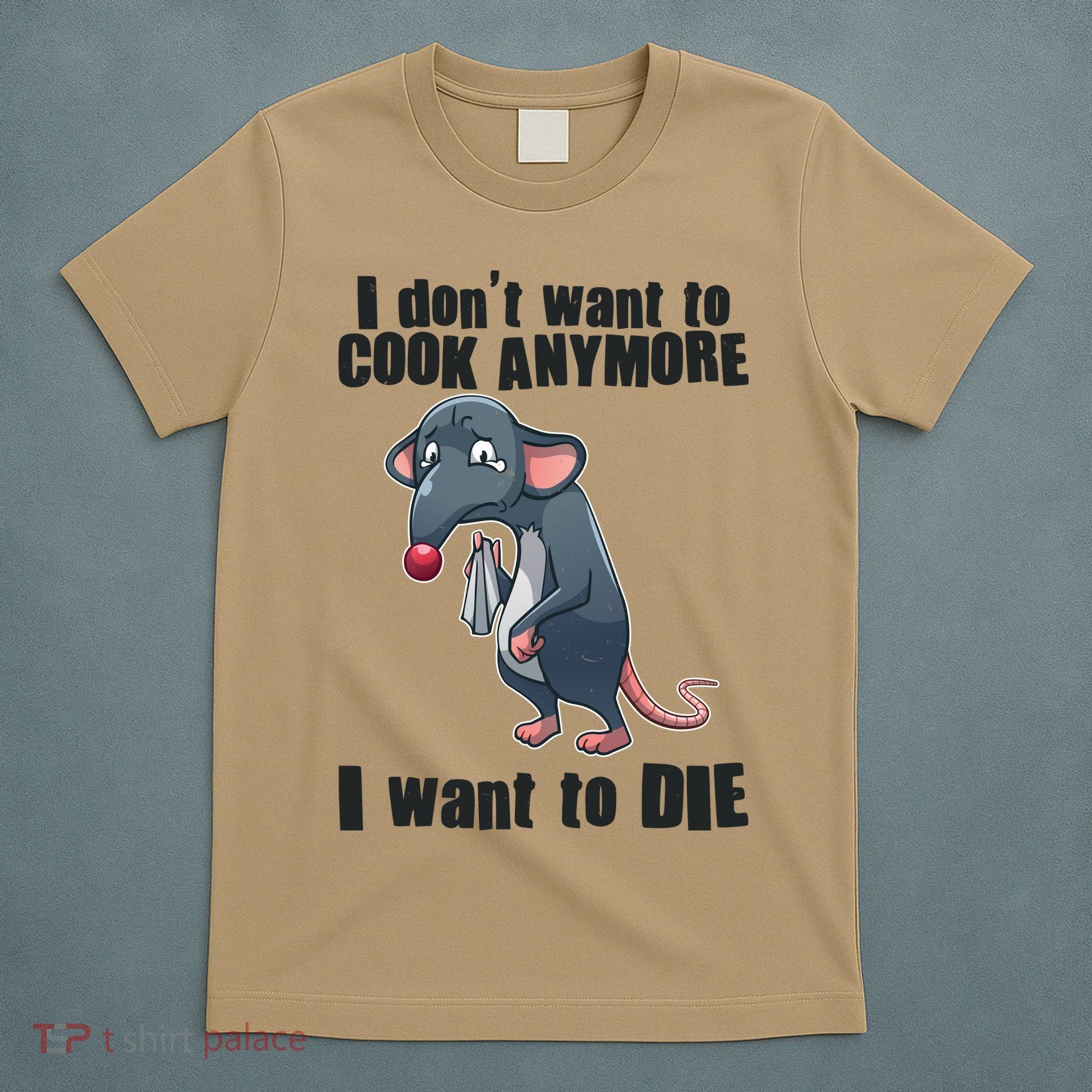 I Don't Want To Cook Anymore I Want To Die T-Shirt