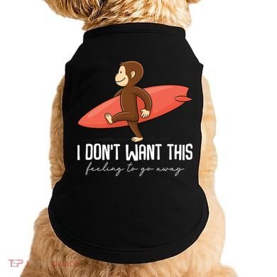 I Dont Want This Feeling To Go Away Surf Monkey Doggie Tank