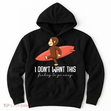 I Dont Want This Feeling To Go Away Surf Monkey Hoodie