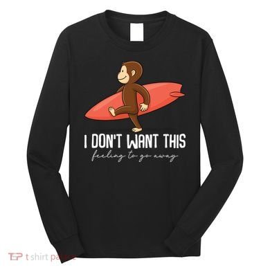 I Dont Want This Feeling To Go Away Surf Monkey Long Sleeve Shirt