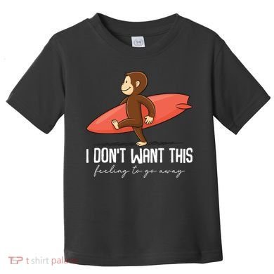 I Dont Want This Feeling To Go Away Surf Monkey Toddler T-Shirt