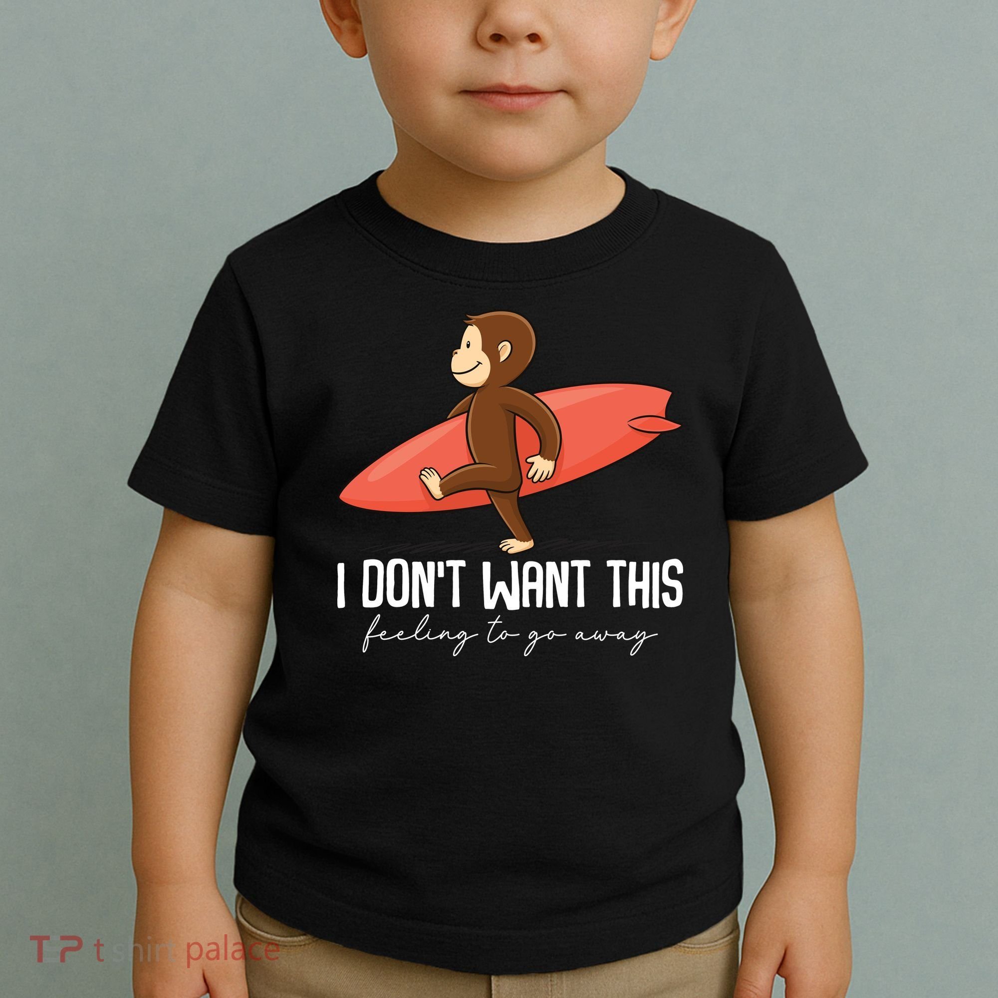 I Dont Want This Feeling To Go Away Surf Monkey Toddler T-Shirt
