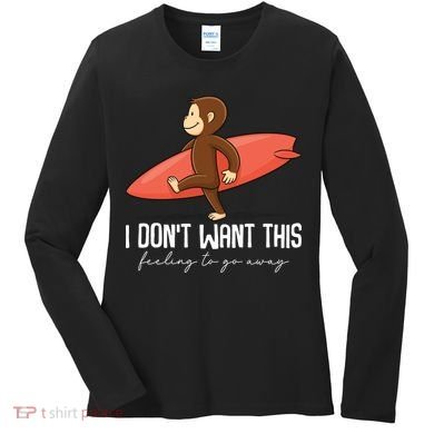I Dont Want This Feeling To Go Away Surf Monkey Women's Long Sleeve Shirt