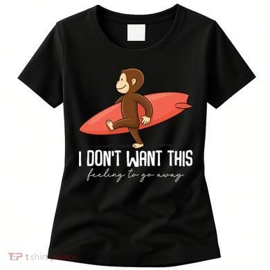 I Dont Want This Feeling To Go Away Surf Monkey Women's T-Shirt