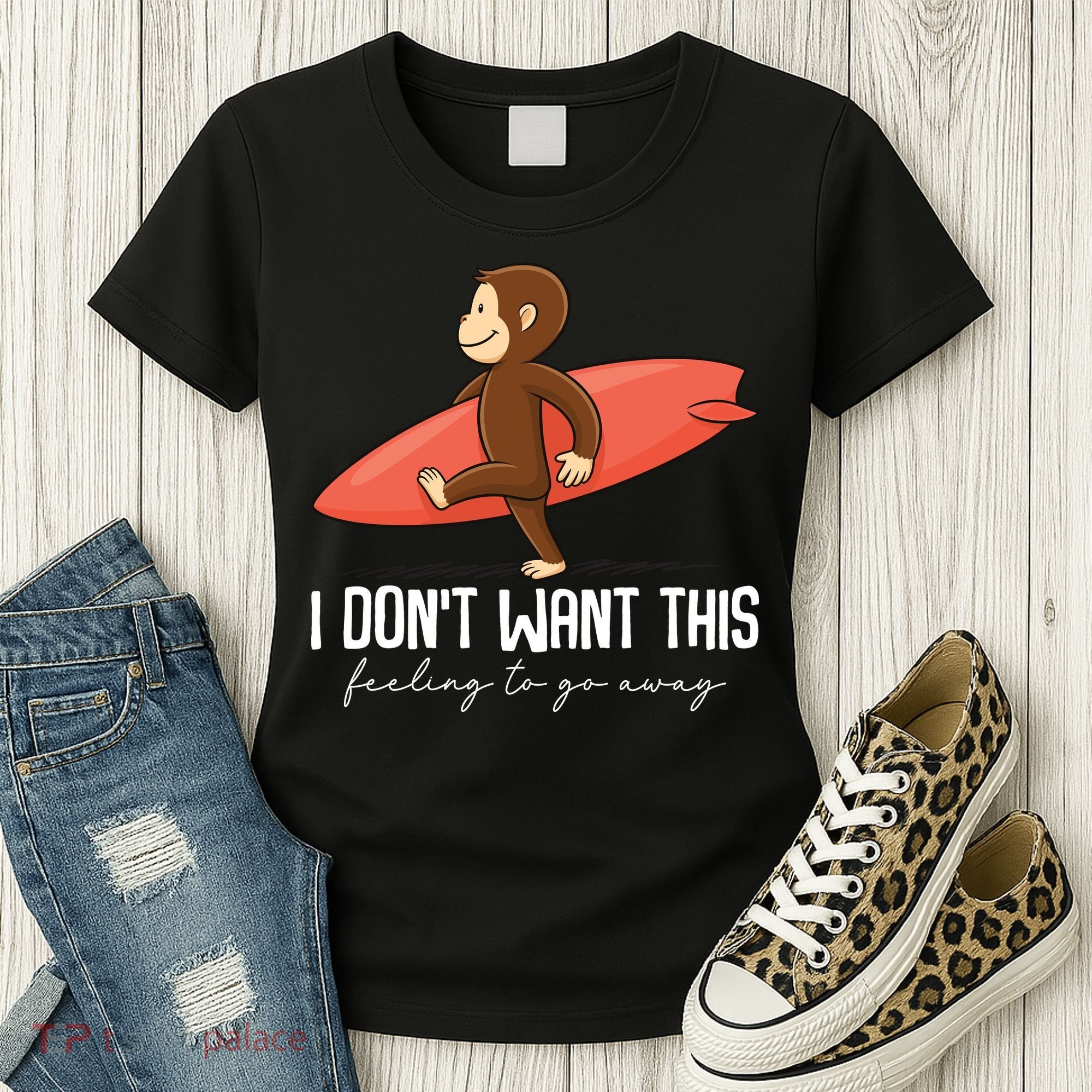 I Dont Want This Feeling To Go Away Surf Monkey Women's T-Shirt