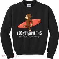 I Dont Want This Feeling To Go Away Surf Monkey Kids Sweatshirt thumb 0