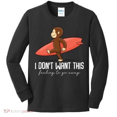 I Dont Want This Feeling To Go Away Surf Monkey Kids Long Sleeve Shirt
