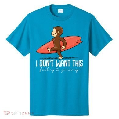 I Dont Want This Feeling To Go Away Surf Monkey T-Shirt