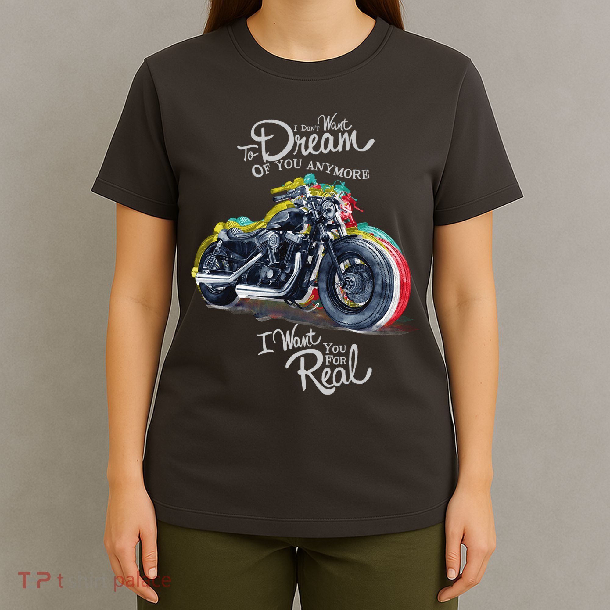 I Don't Want To Dream Of Your Anymore Funny Biker Motorcycle T-Shirt