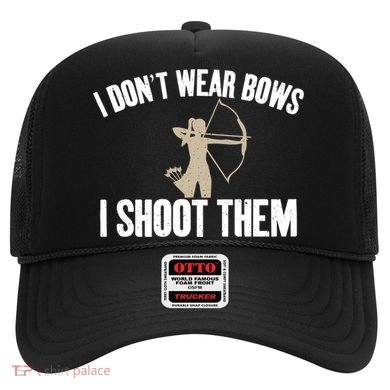 I Dont Wear Bows I Shoot Them Bowhunting Archery Gift Hat