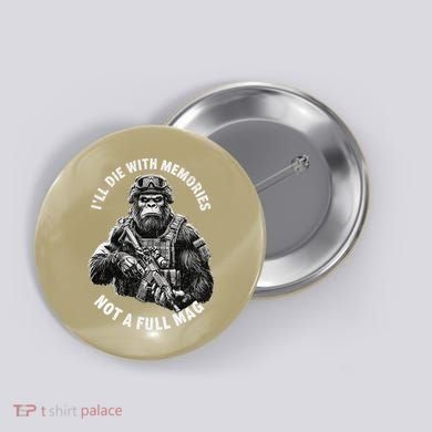 Ill Die With Memories Not A Full Mag Funny Bigfoot Button