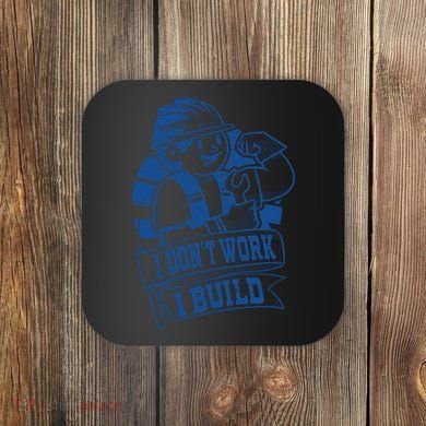 I Don't Work I Build Construction Worker Coaster