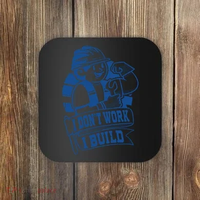 I Don't Work I Build Construction Worker Coaster