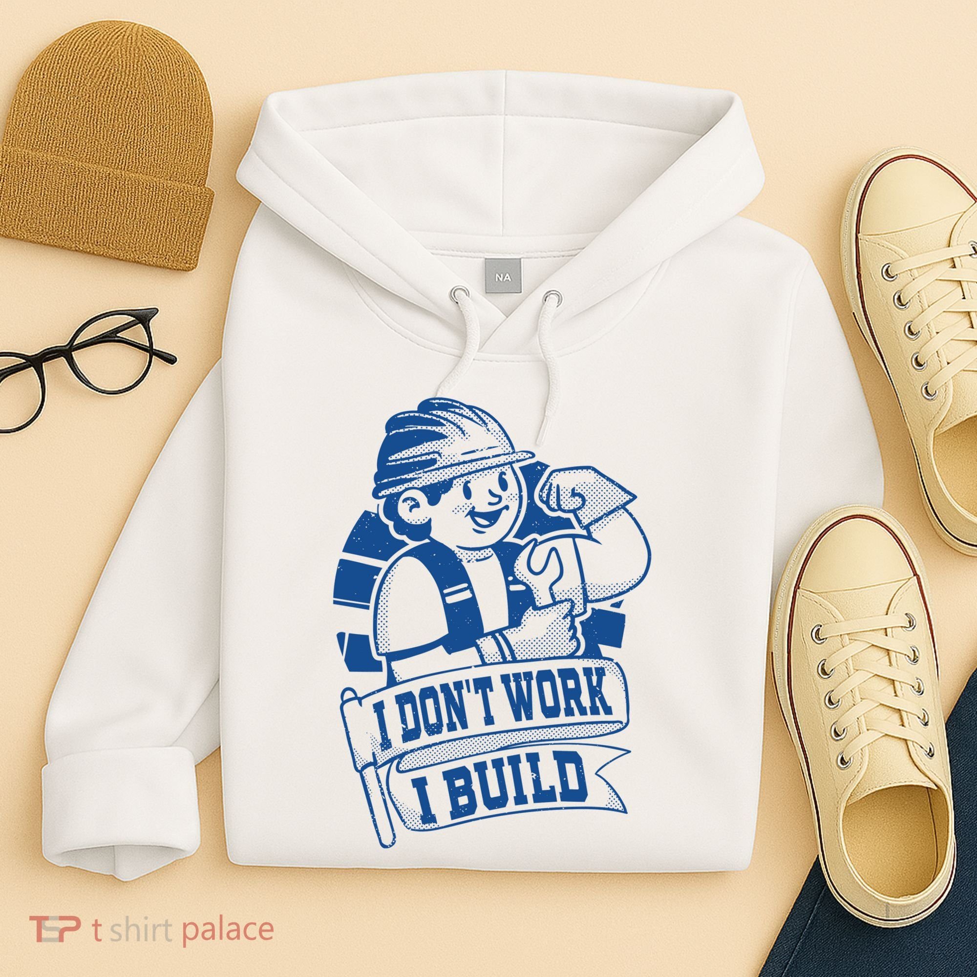 I Don't Work I Build Construction Worker Hoodie