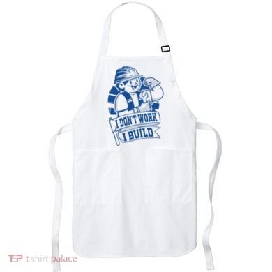 I Don't Work I Build Construction Worker Apron