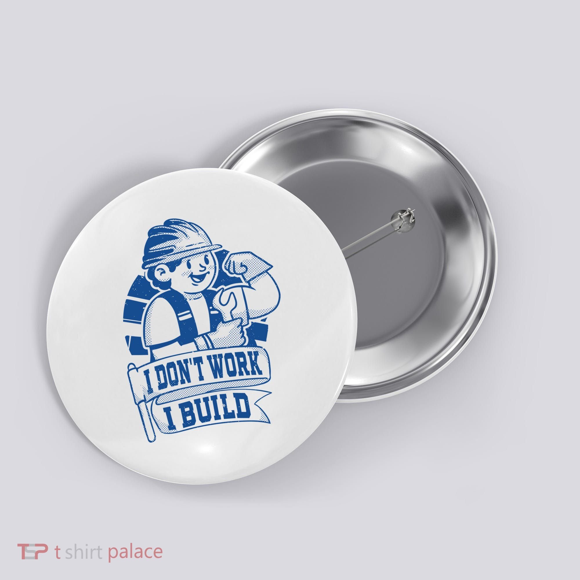 I Don't Work I Build Construction Worker Button