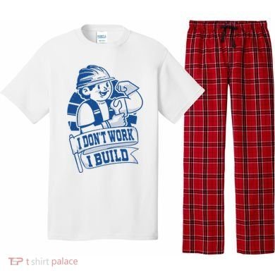 I Don't Work I Build Construction Worker Pajama Set