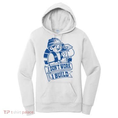 I Don't Work I Build Construction Worker Women's Hoodie