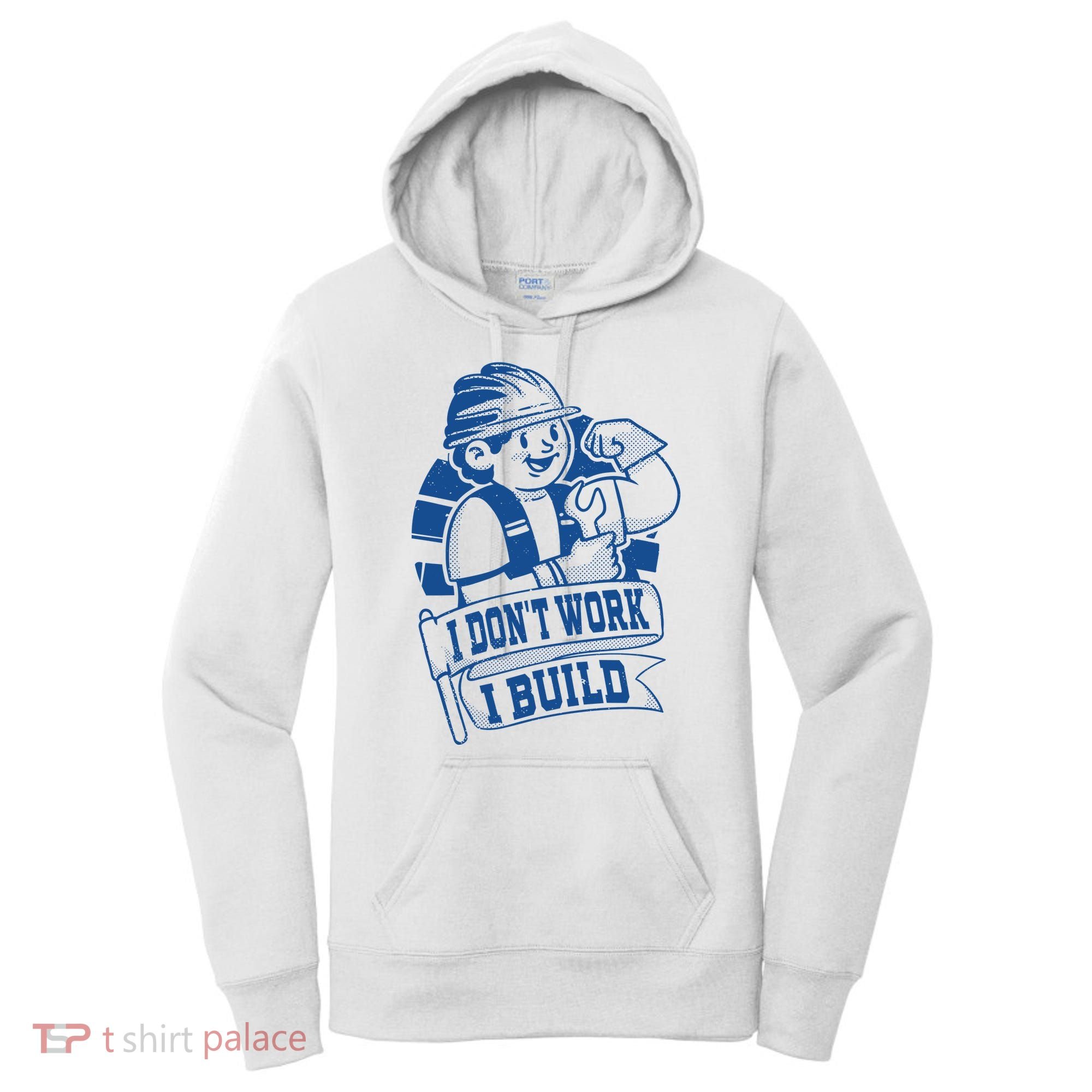 I Don't Work I Build Construction Worker Women's Hoodie