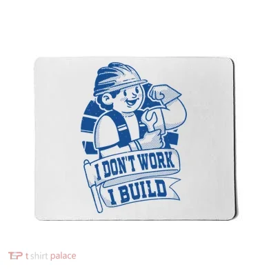 I Don't Work I Build Construction Worker Mousepad