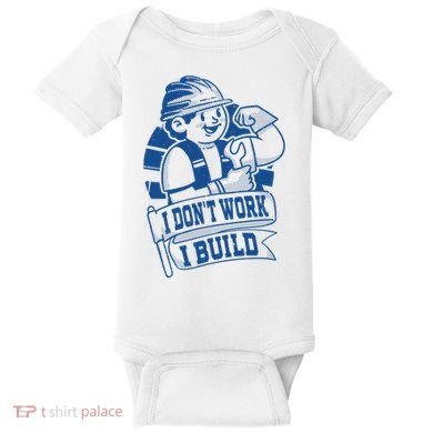 I Don't Work I Build Construction Worker Baby Bodysuit