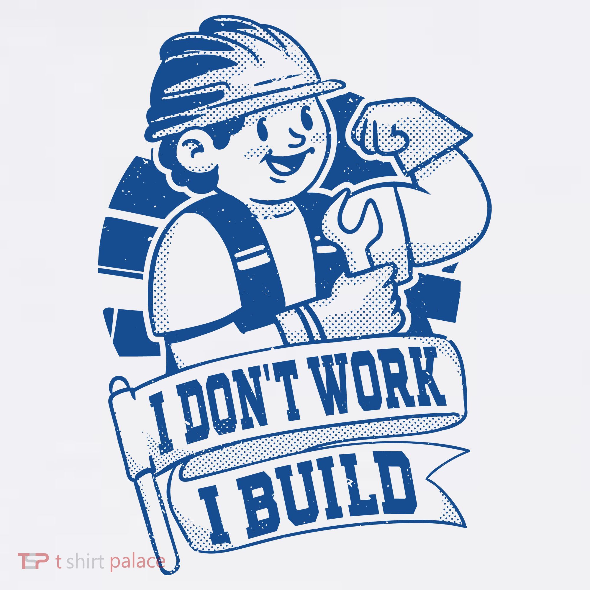 I Don't Work I Build Construction Worker Hat