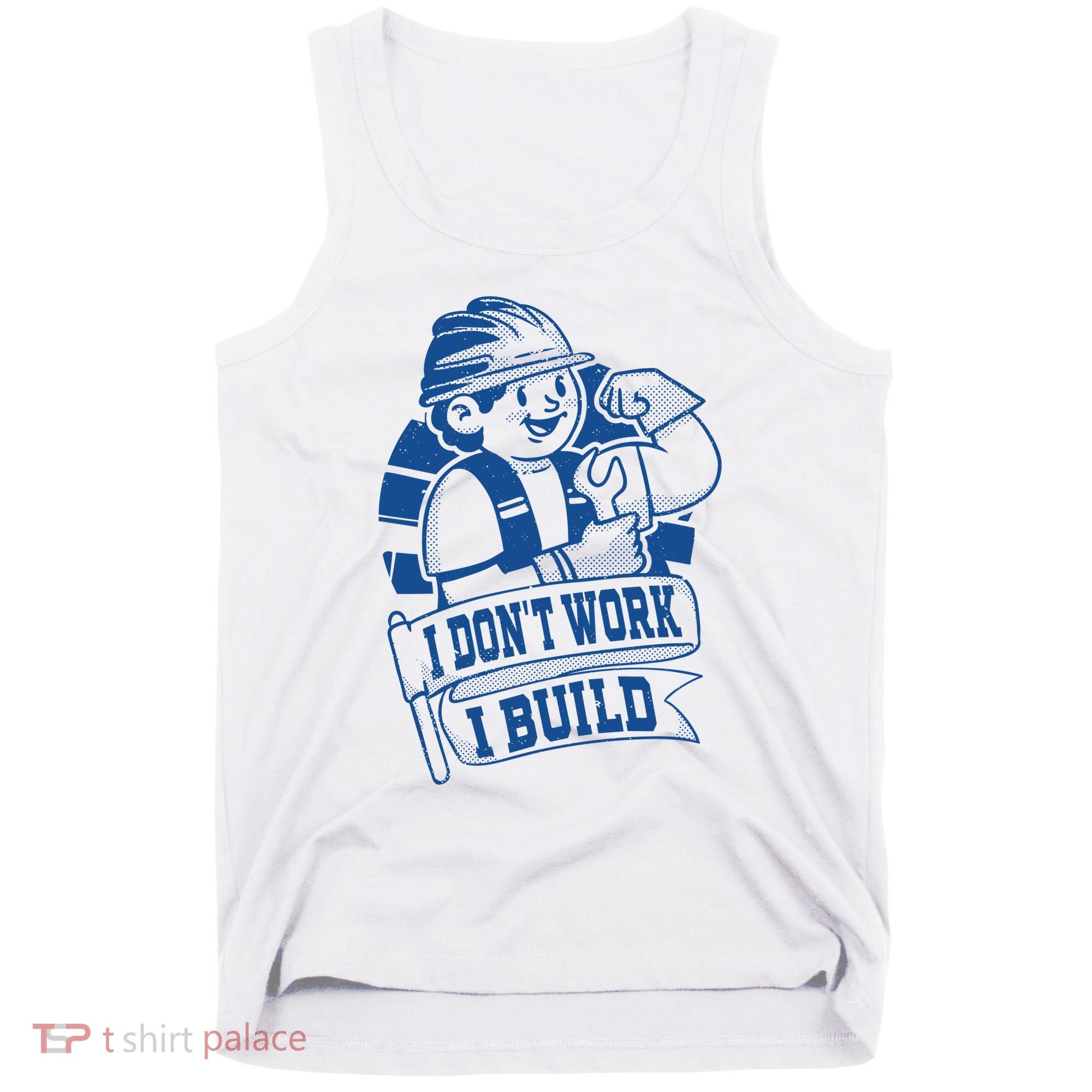 I Don't Work I Build Construction Worker Tank Top
