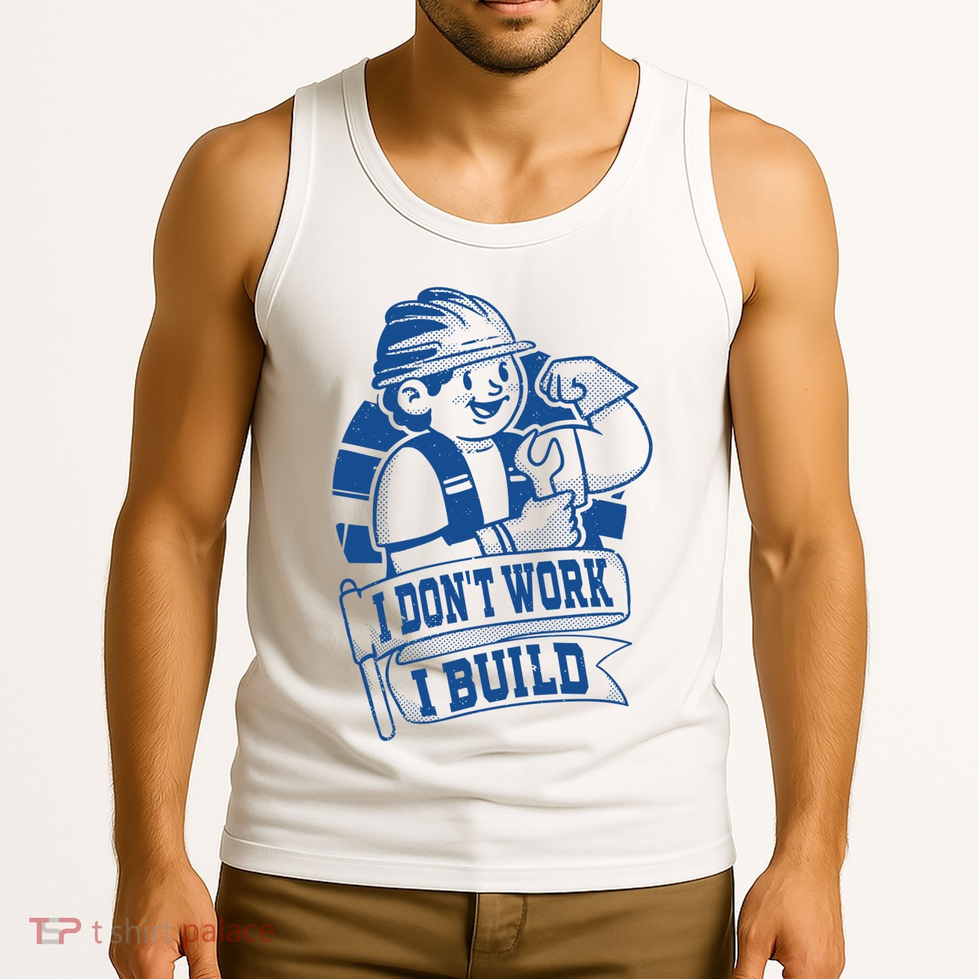 I Don't Work I Build Construction Worker Tank Top