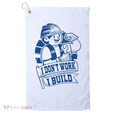I Don't Work I Build Construction Worker Golf Towel
