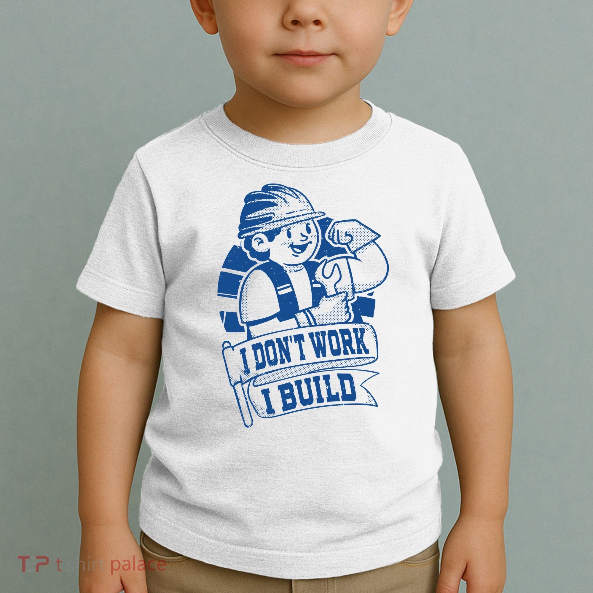I Don't Work I Build Construction Worker Toddler T-Shirt