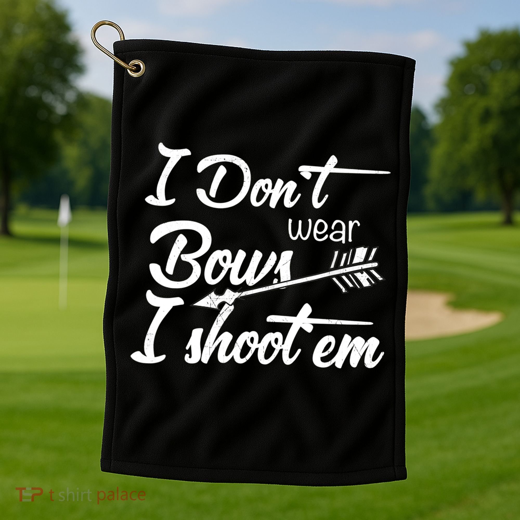 I Don't Wear Bows I Shoot Them Archery Girl Golf Towel