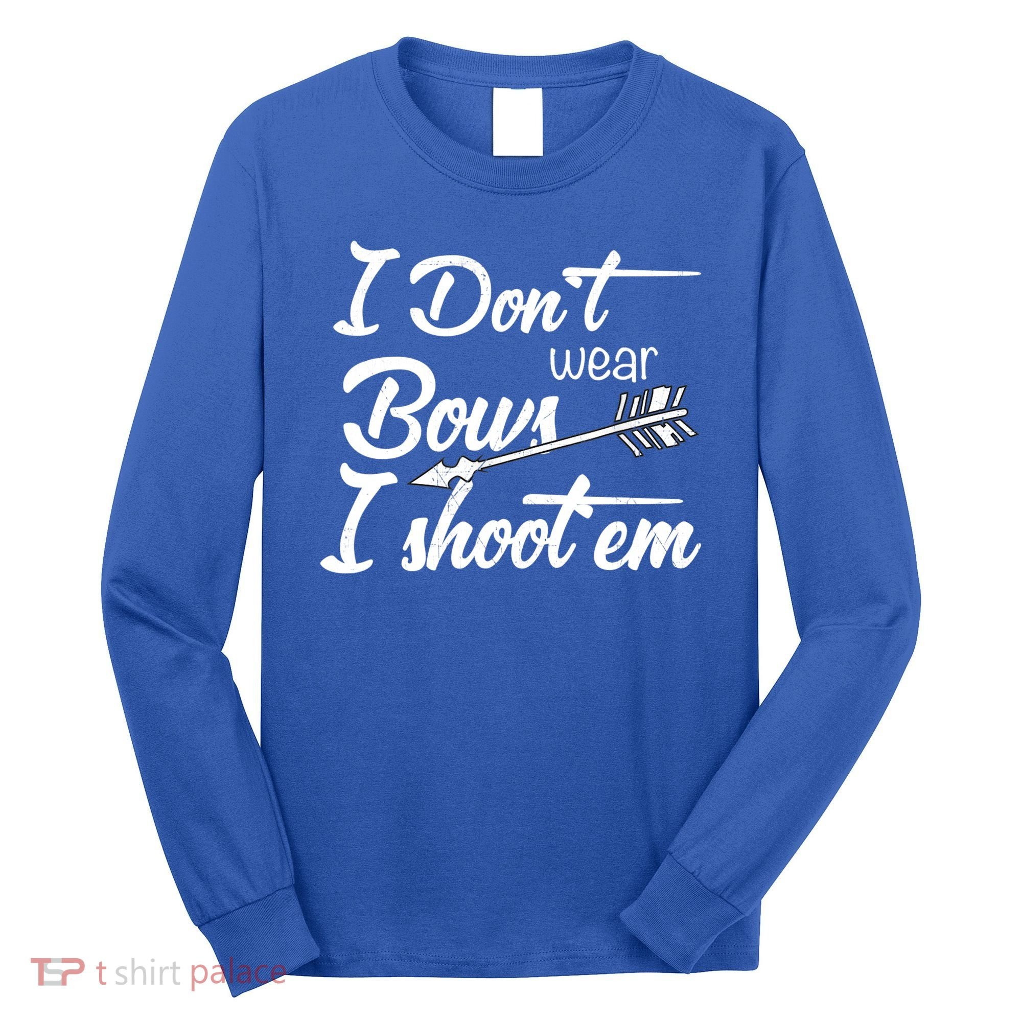 I Don't Wear Bows I Shoot Them Archery Girl Long Sleeve Shirt